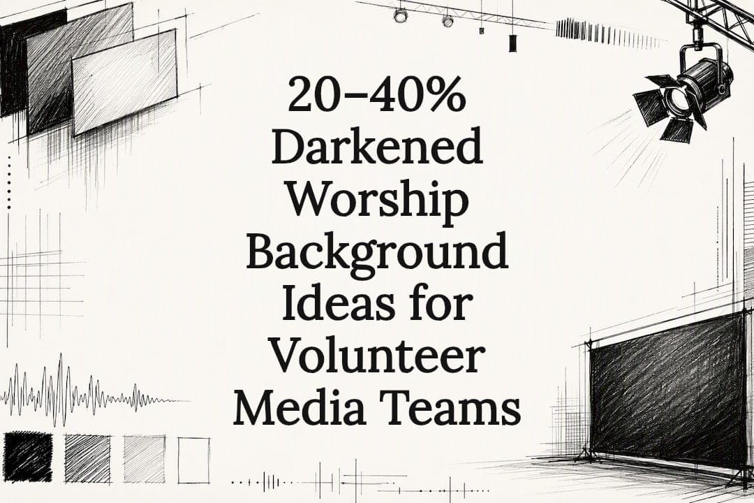 20–40% Darkened Worship Background Ideas for Volunteer Media Teams